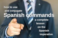 How to use and conjugate Spanish commands: A complete lesson on the Spanish imperative