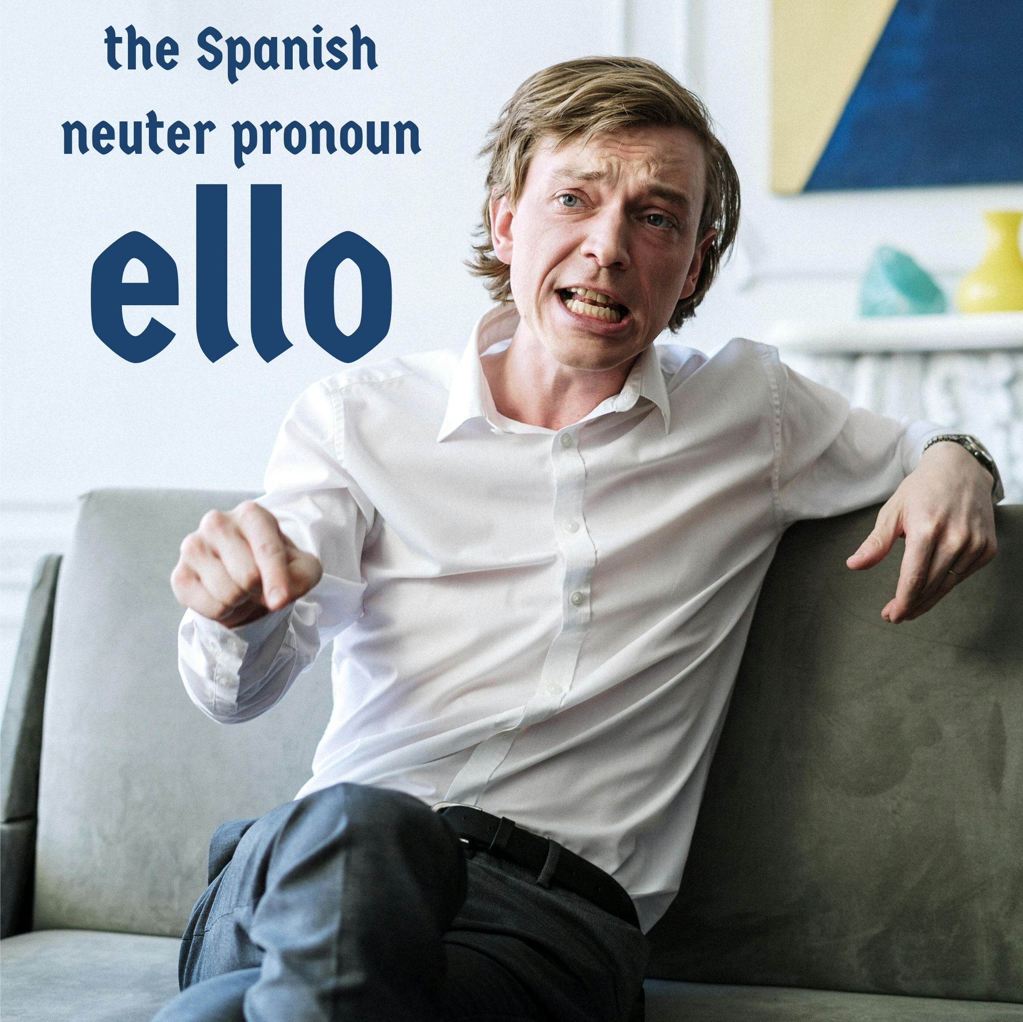 When to use the Spanish neuter pronoun Ello