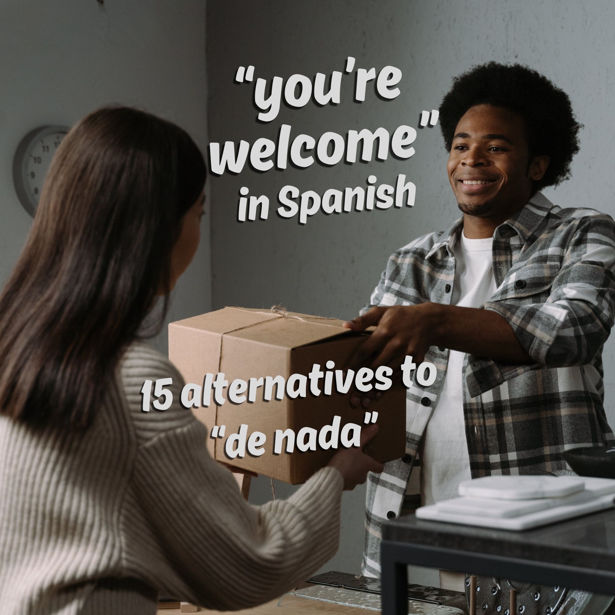 You're Welcome in Spanish: 15 alternatives to De Nada