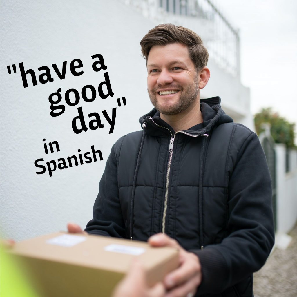 How To Say Have A Good Day In Spanish Reddit