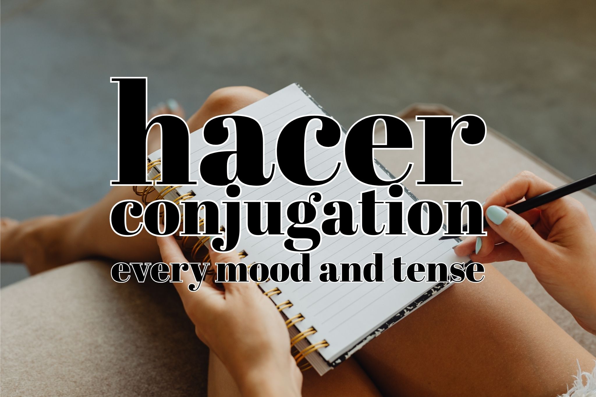 Hacer conjugation in Spanish, in every mood and tense