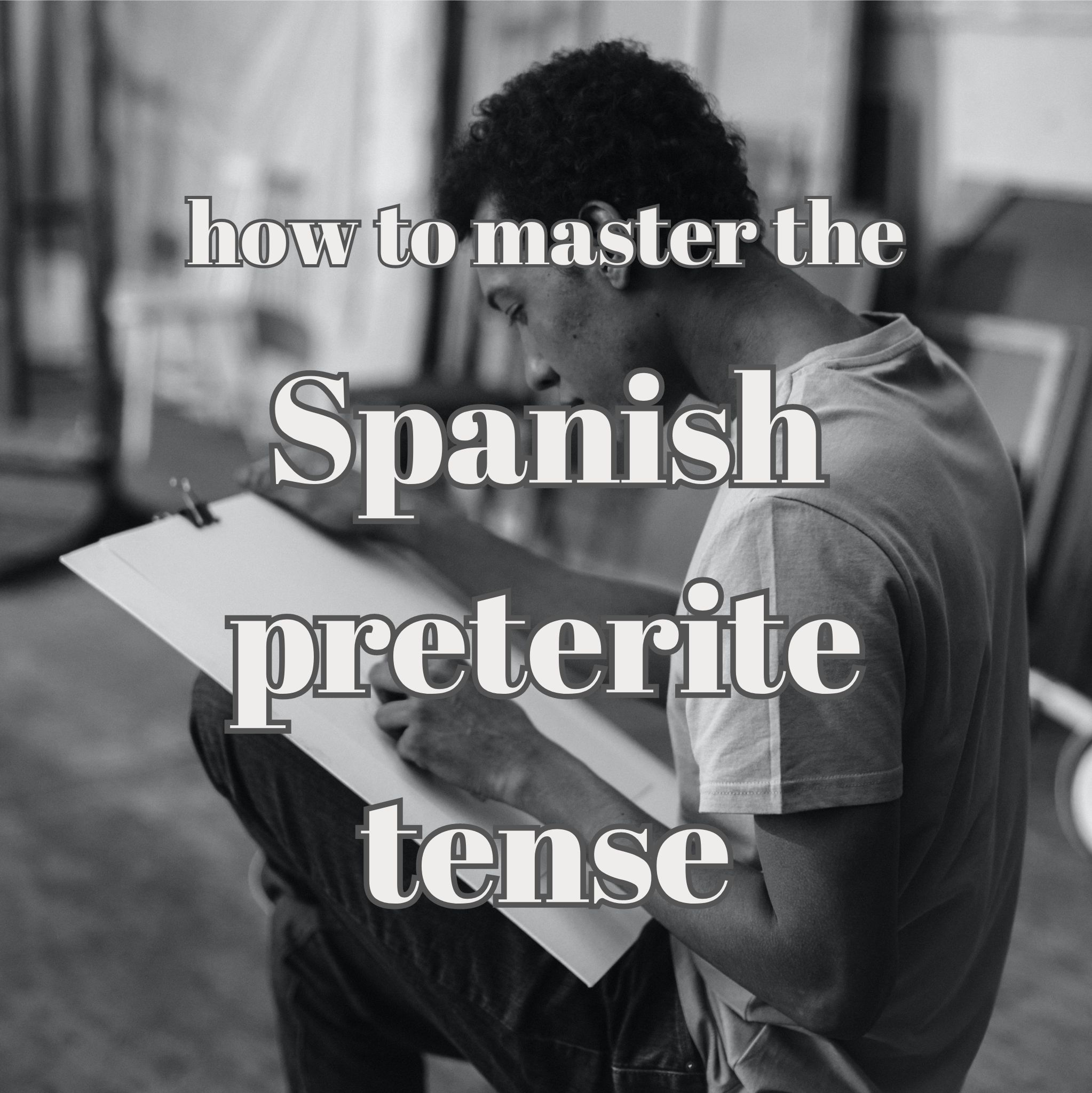 How to master the Spanish preterite tense