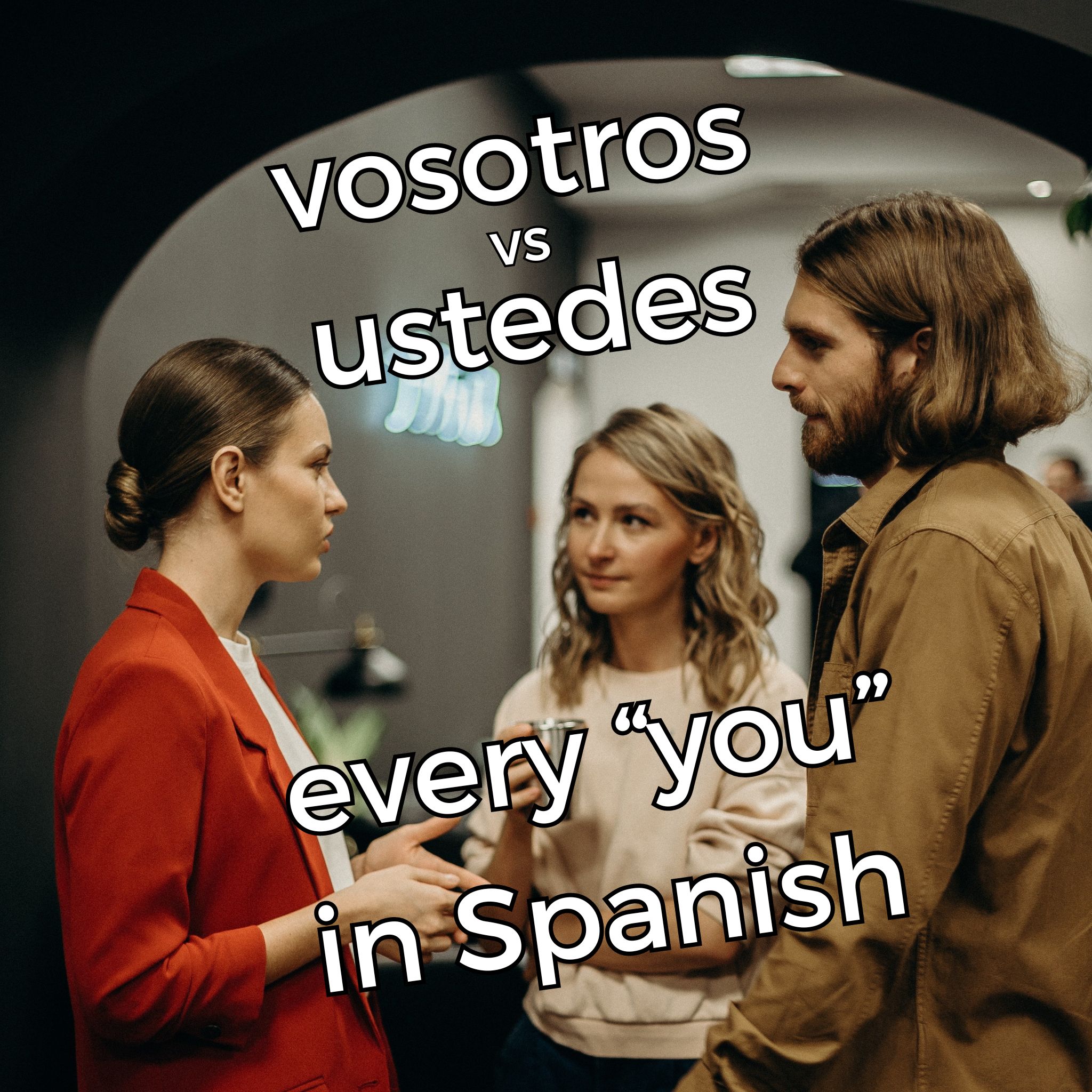 vosotros vs ustedes: every You in Spanish