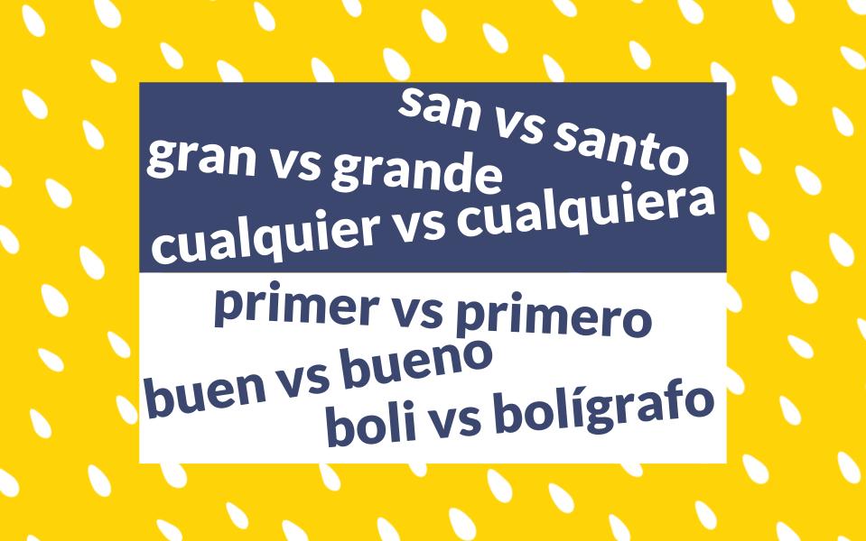 Examples of apocopation in Spanish: san vs santo gran vs grande cualquier vs cualquiera primer vs primero buen vs bueno boli vs bolígrafo