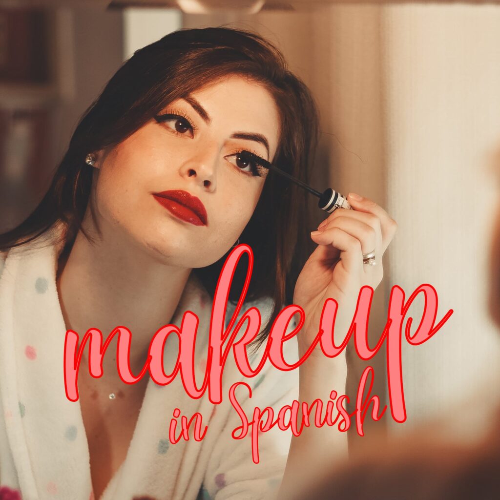 Makeup in Spanish: A guide to cosmetics, from lipstick to nail polish