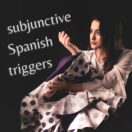 Subjunctive Spanish Triggers
