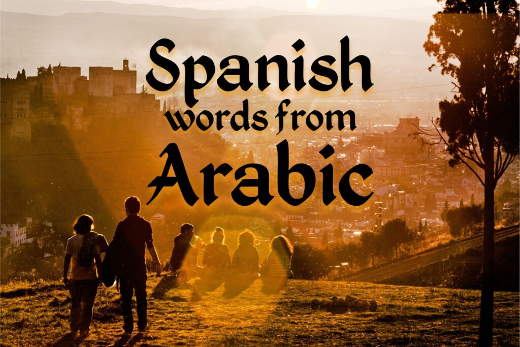 Words in Spanish from Arabic A historical language journey