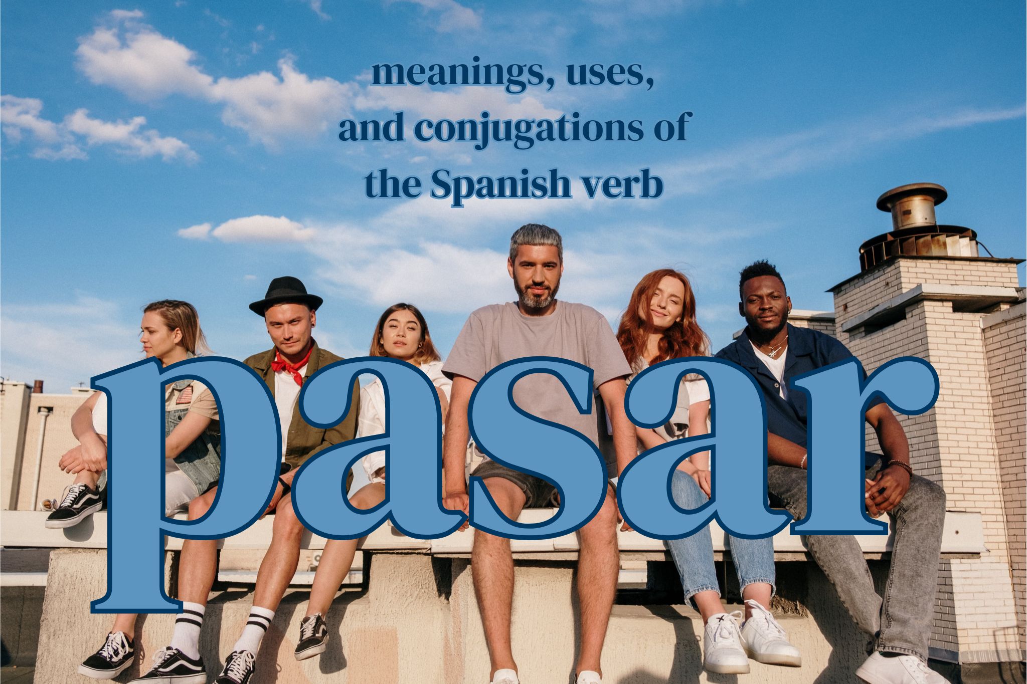 Pasar in Spanish: meanings, uses, and every pasar conjugation