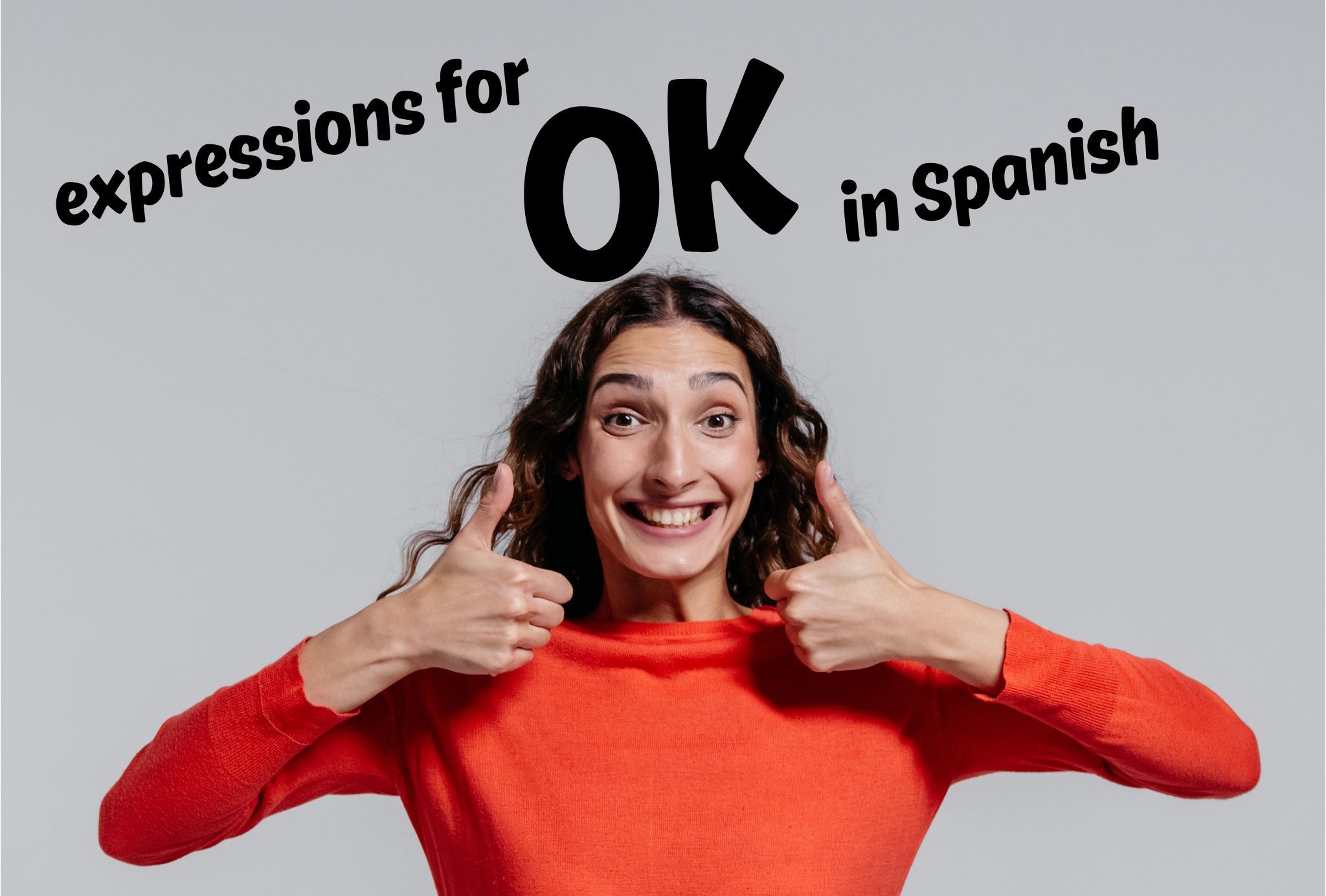 OK In Spanish 18 Unique Expressions From ndale To Vale