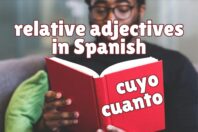 Relative Adjectives in Spanish: Cuyo and Cuanto